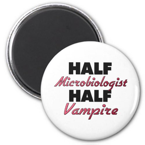 Half Microbiologist Half Vampire Magnet