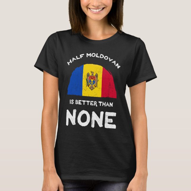 Half Moldovan Is Better Than None Republic of Mold T-Shirt (Front)