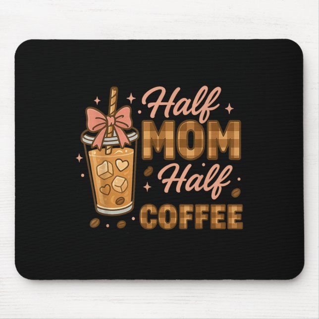Half Mom Half Coffee Iced Coffee Mom Life Graphic  Mouse Pad (Front)