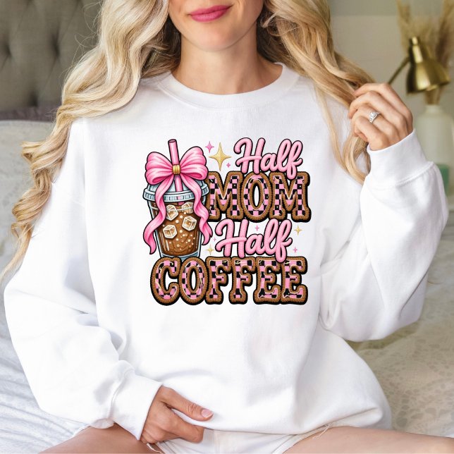 Half Mom, Half Coffee Sweatshirt (Half Mom, Half Coffee Sweatshirt. )