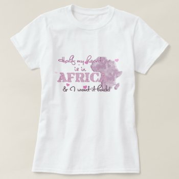 Half My Heart Is In Africa T-shirt by SimplyTheBestDesigns at Zazzle