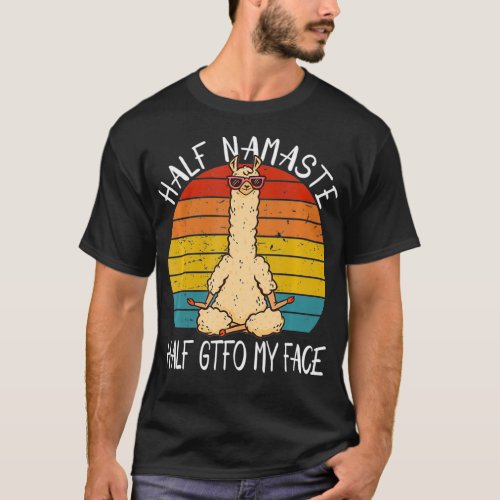 Half Namaste Half GTFO My Face Funny Yoga Saying T_Shirt