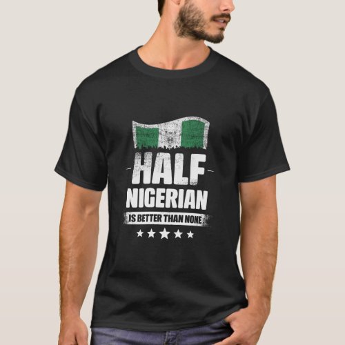 Half Nigerian Is Bette T_Shirt