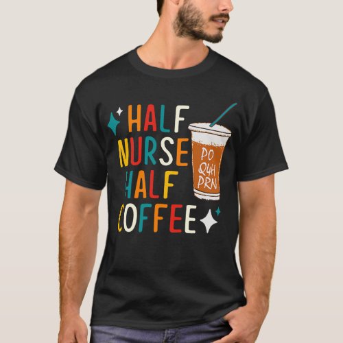 Half Nurse Coffee Nurse Gifts Nurse Week Gifts Fun T_Shirt