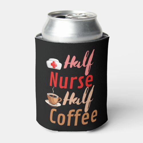 Half Nurse half coffee Can Cooler