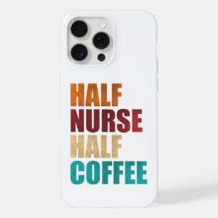 Half Nurse Half Coffee Funny Nurse iPhone 15 Pro Max Case