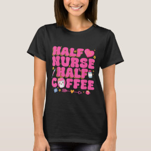 Half Nurse Half Coffee Nurse T-Shirt