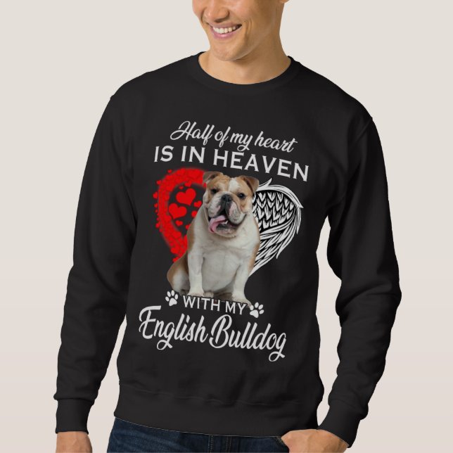 Half Of My Heart Is In Heaven With My English Bull Sweatshirt (Front)