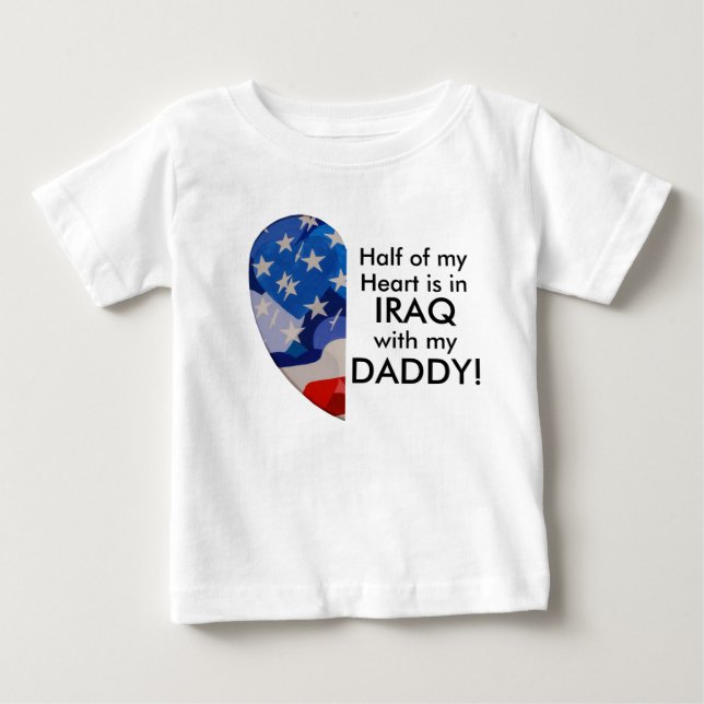 Half of my Heart is in Iraq with my Daddy! Baby T-Shirt (Front)