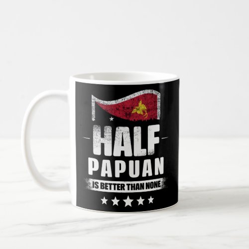 Half Papuan Is Better Than None Flag  Coffee Mug