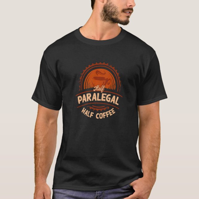 Half Paralegal Half Coffee Legal Assistant Humor T-Shirt (Front)
