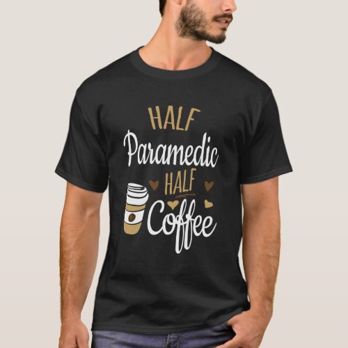 Half Paramedic Half Coffee Paramedic T_Shirt
