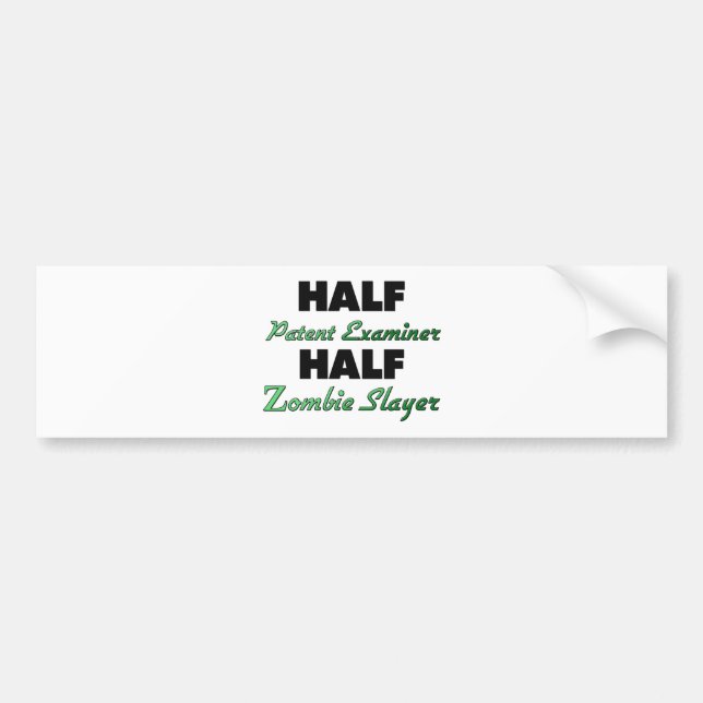 Half Patent Examiner Half Zombie Slayer Bumper Sticker (Front)