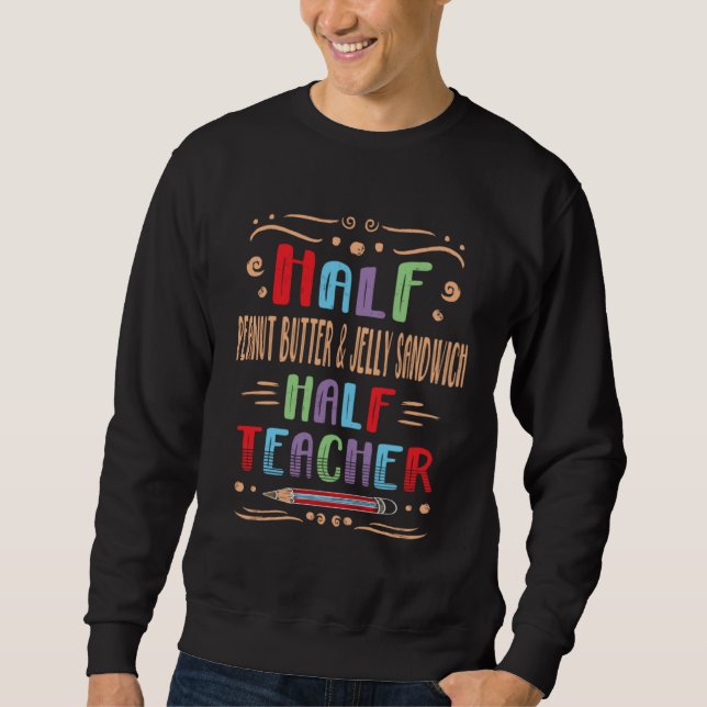 Half Peanut Butter & Jelly Sandwich Half Teacher Sweatshirt (Front)