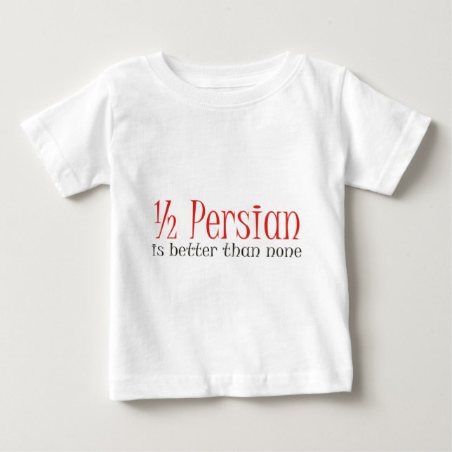 Half Persian Is Better Than None Baby T-Shirt (Front)