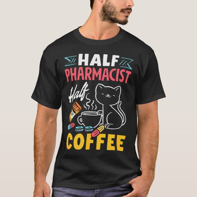 Half Pharmacist Half Coffee Funny Pharmacist Coffe T-Shirt (Front)