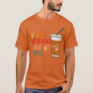 Half Photographer Coffee Photograph Gift Funny Pho T-Shirt