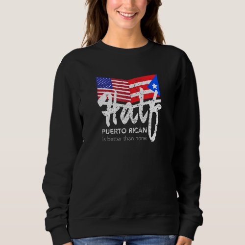 Half Puerto Rican Design For Boricua Usa Fans Sweatshirt