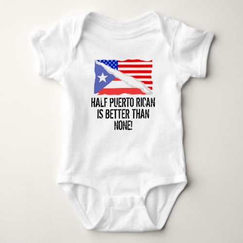 Half Puerto Rican Is Better Than None Baby Bodysuit