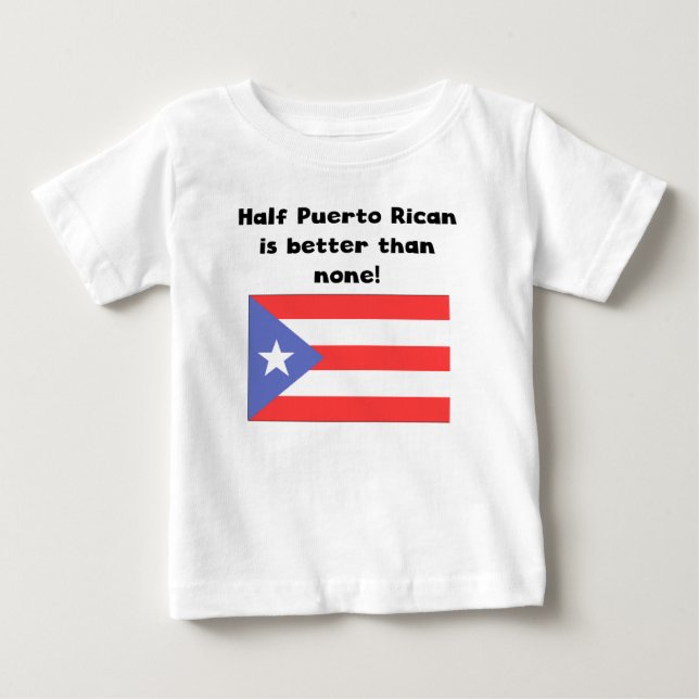 Half Puerto Rican Is Better Than None Baby T-Shirt (Front)