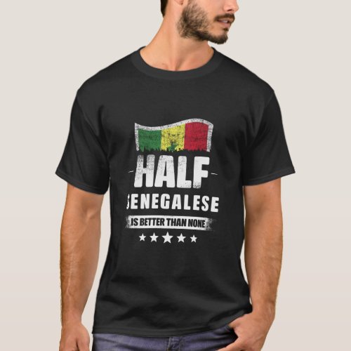 Half Senegalese Is Better Than None Flag  T_Shirt