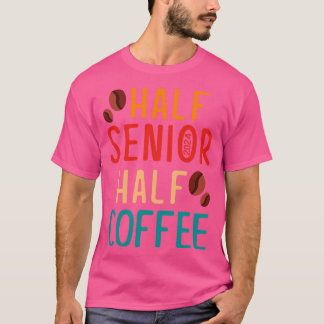 Half Senior Coffee Class of 2024 Senior Gifts Funn T-Shirt