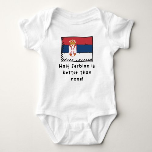 Half Serbian Is Better Than None Funny Serbia Flag Baby Bodysuit