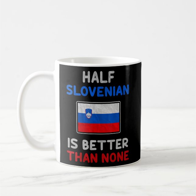 Half Slovenian Is Better Than None Slovenia Flag  Coffee Mug (Left)