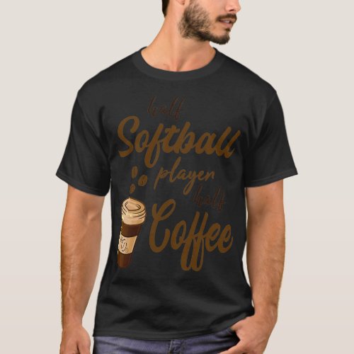 Half Softball Player Half Coffee T_Shirt