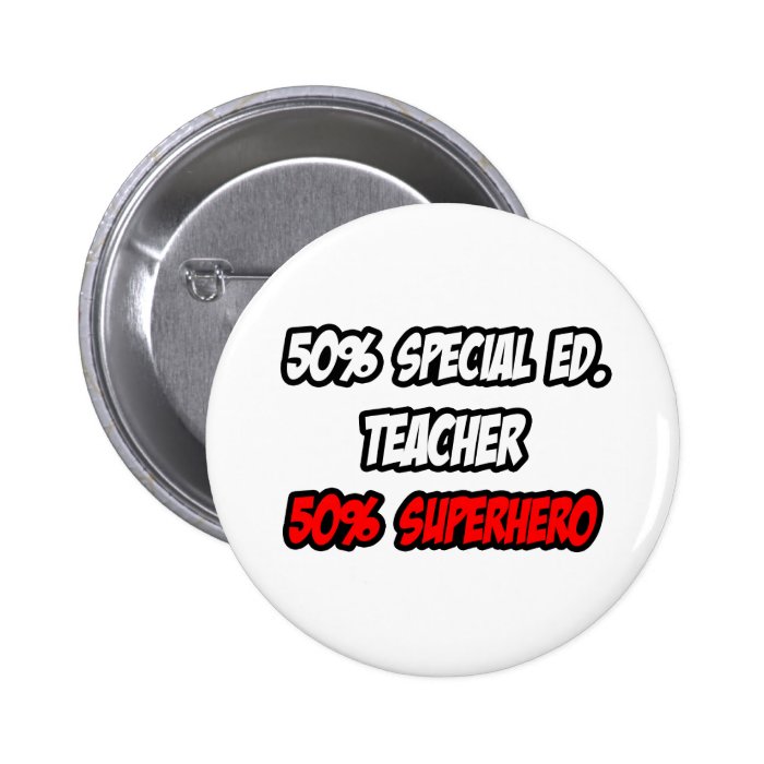 Half Special Ed. TeacherHalf Superhero Buttons