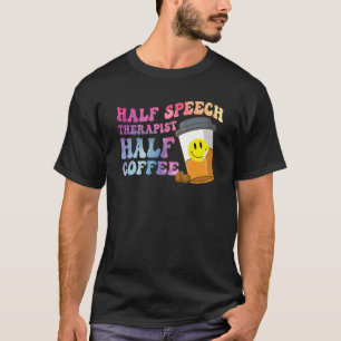 Half Speech Therapist Half Coffee SLP Therapy Retr T-Shirt