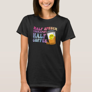 Half Speech Therapist Half Coffee SLP Therapy Retr T-Shirt