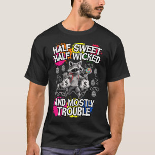  half sweet, half wicked, and mostly trouble T-Shirt