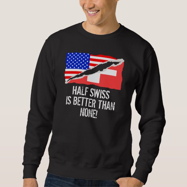 Half Swiss Is Better Than None Sweatshirt (Front)