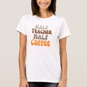Half teacher half coffee T-Shirt