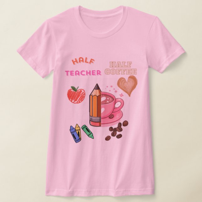 Half Teacher Half Coffee Tee (Laydown)