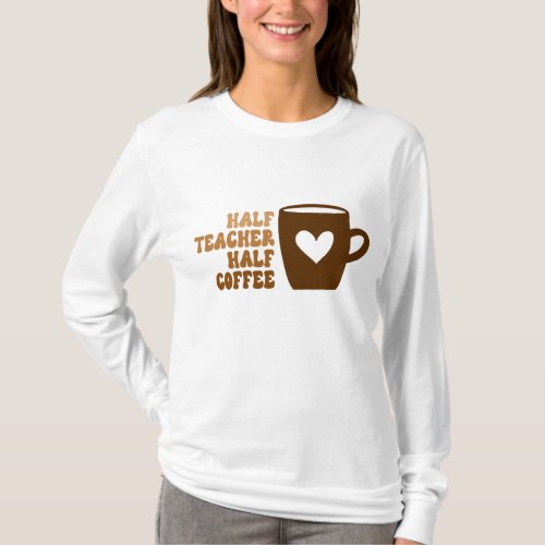 Half Teacher Half Coffee Womens Long Sleeve T_Shirt