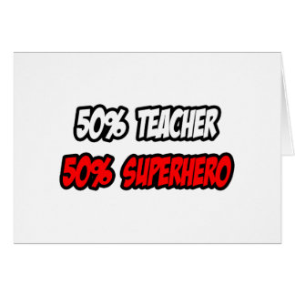 Half Teacher...Half Superhero Cards