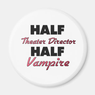 Half Theater Director Half Vampire Magnet