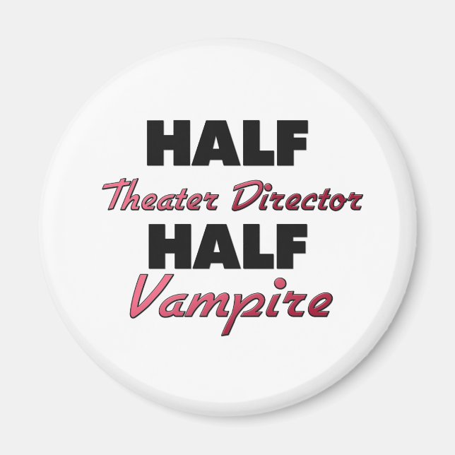 Half Theater Director Half Vampire Magnet (Front)
