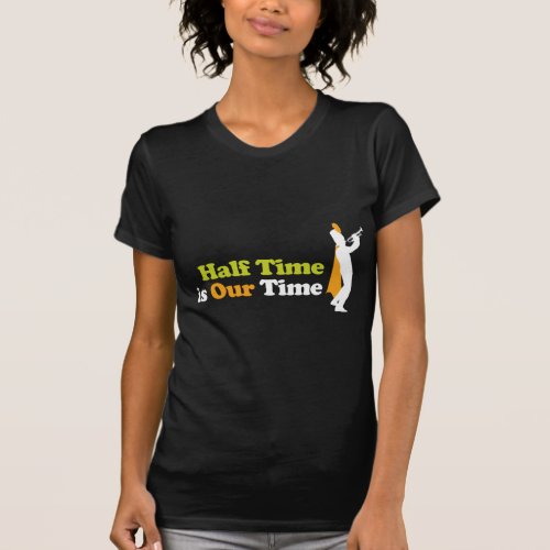Half Time Is Our Time Band T_Shirt