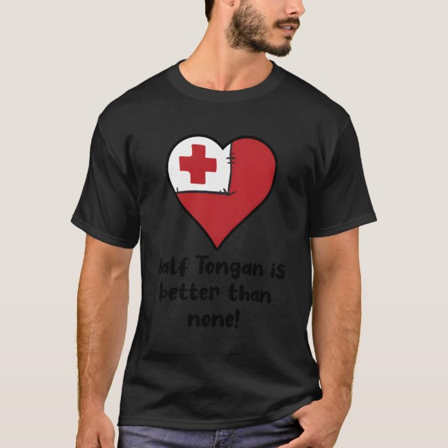Half Tongan Is Better Than None Tonga Flag He T-Shirt (Front)