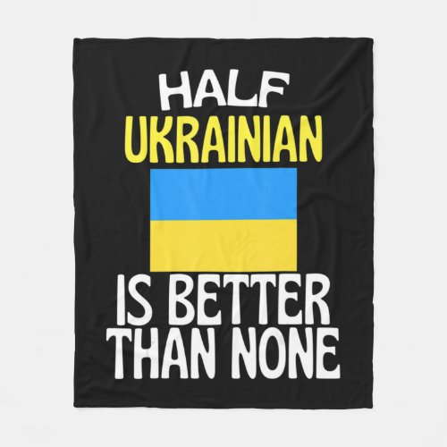 Half Ukrainian Is Better Than None Fun Ukraine Quo Fleece Blanket