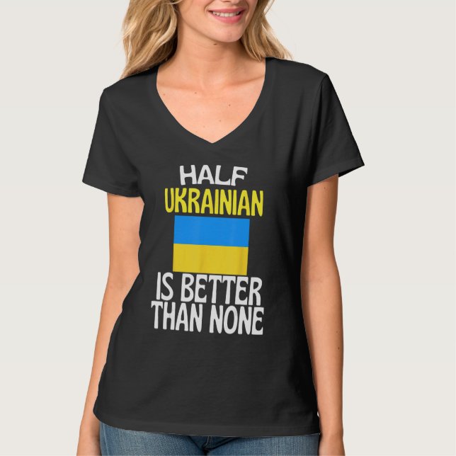 Half Ukrainian Is Better Than None Funny Ukraine Q T-Shirt (Front)