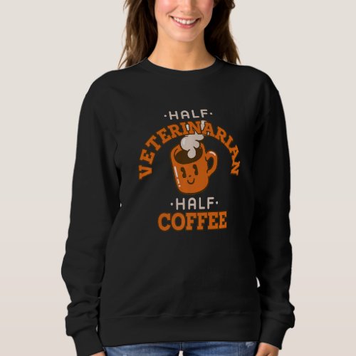 Half Veterinarian Coffee  Policewoman Humor Cops Sweatshirt