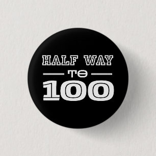Half Way 100 Funny 50th Birthday Button