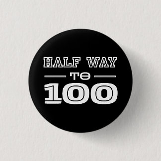 Half Way 100 Funny 50th Birthday Button