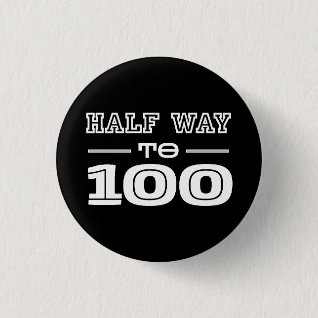 Half Way 100 Funny 50th Birthday  Button (Front)