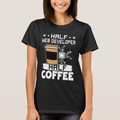 Half Web Developer Half Coffee  1 T-Shirt