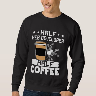Half Web Developer Half Coffee Sweatshirt